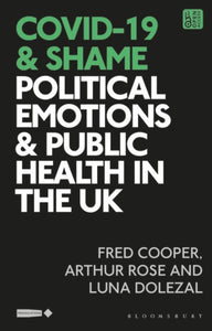 COVID-19 and Shame : Political Emotions and Public Health in the UK-9781350283404