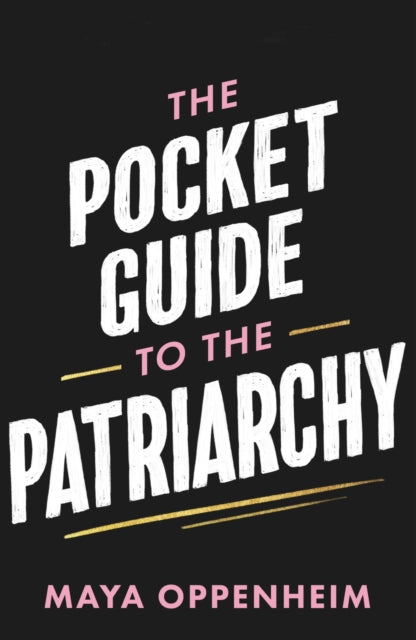 The Pocket Guide to the Patriarchy : The perfect stocking-filler for feminists-9781398718739