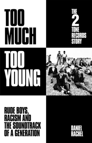 Too Much Too Young: The 2 Tone Records Story : Rude Boys, Racism and the Soundtrack of a Generation-9781399607483