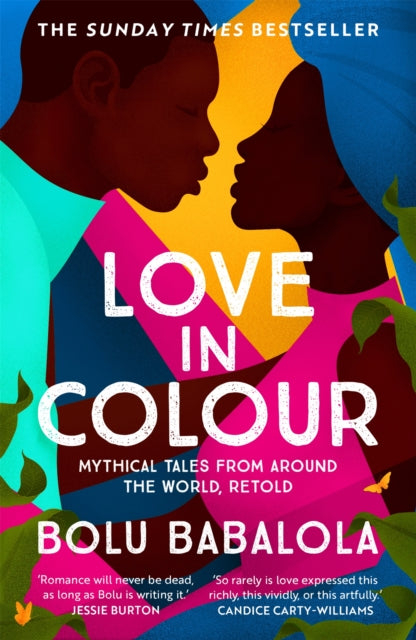 Love in Colour : 'So rarely is love expressed this richly, this vividly, or this artfully.' Candice Carty-Williams-9781472268884