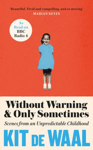 Without Warning and Only Sometimes : Scenes from an Unpredictable Childhood-9781472284839