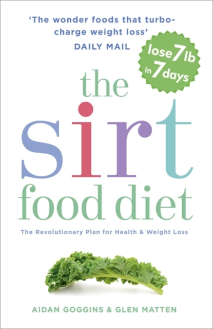 The Sirtfood Diet : THE ORIGINAL AND OFFICIAL SIRTFOOD DIET THAT'S TAKEN THE CELEBRITY WORLD BY STORM-9781473626782