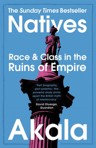 Natives : Race and Class in the Ruins of Empire - The Sunday Times Bestseller-9781473661233