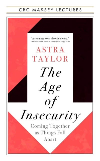 The Age of Insecurity : Coming Together as Things Fall Apart-9781487011932