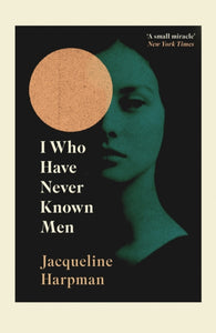 I Who Have Never Known Men : Discover the haunting, heart-breaking post-apocalyptic tale-9781529111798