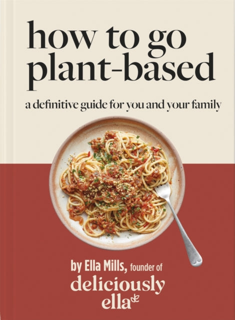 Deliciously Ella How To Go Plant-Based : A Definitive Guide For You and Your Family-9781529313772