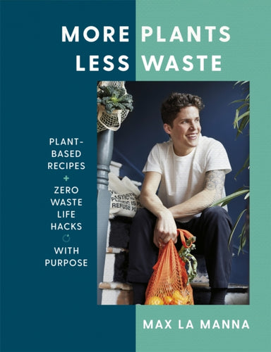 More Plants Less Waste : Plant-based Recipes + Zero Waste Life Hacks with Purpose-9781529396201