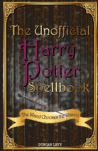 The Unofficial Harry Potter Spellbook : The Wand Chooses the Wizard-9781616991289