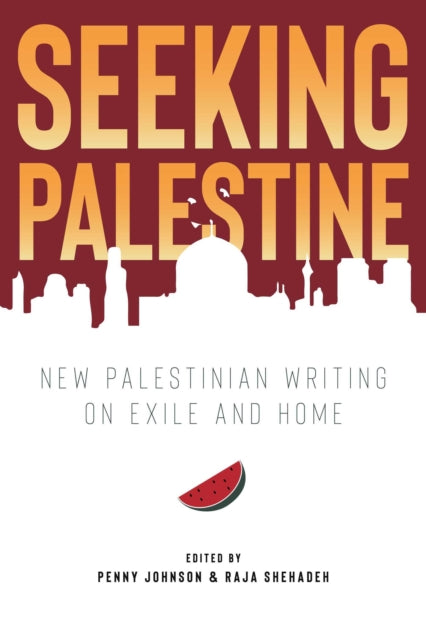 Seeking Palestine : New Palestinian Writing on Exile and Home-9781623717469