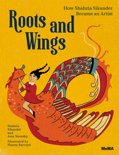Roots and Wings : How Shahzia Sikander Became an Artist-9781633450356