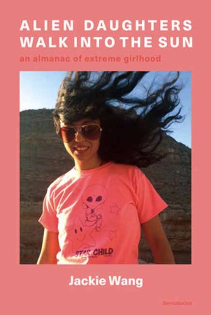Alien Daughters Walk Into the Sun : An Almanac of Extreme Girlhood-9781635901924