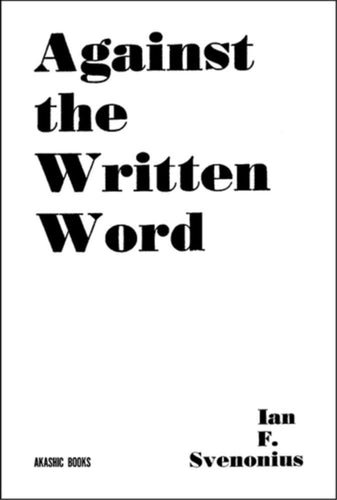 Against The Written Word : Toward a Universal Illiteracy-9781636140803