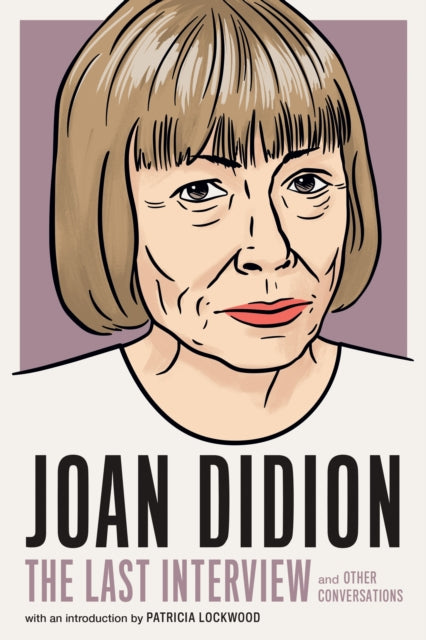 Joan Didion: The Last Interview : AND OTHER CONVERSATIONS-9781685890117