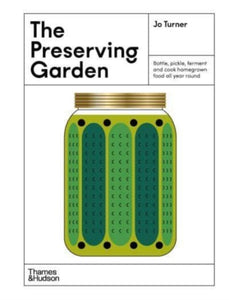 The Preserving Garden : Bottle, pickle, ferment and cook homegrown food all year round-9781760762865