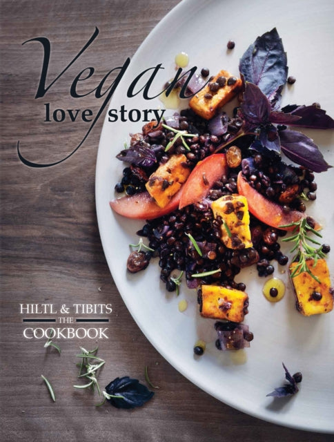 Vegan Love Story : Tibits and Hiltl: The Cookbook-9781780265452