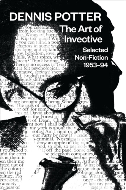 Dennis Potter: The Art of Invective : Selected Non-Fiction: 1953-94-9781783192038