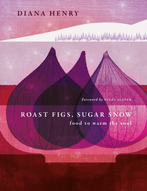 Roast Figs, Sugar Snow : Food to warm the soul-9781783255702
