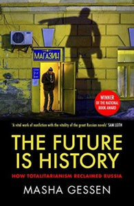 The Future is History : How Totalitarianism Reclaimed Russia-9781783784028