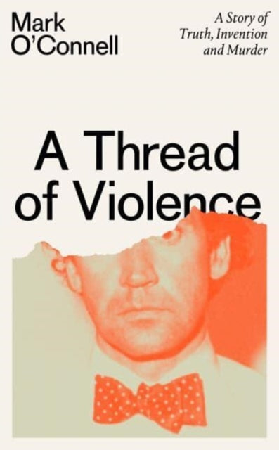 A Thread of Violence : A Story of Truth, Invention, and Murder-9781783787708