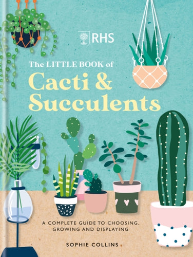 RHS The Little Book of Cacti & Succulents : The complete guide to choosing, growing and displaying-9781784728342