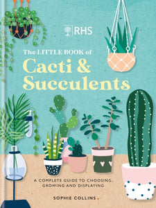 RHS The Little Book of Cacti & Succulents : The complete guide to choosing, growing and displaying-9781784728342