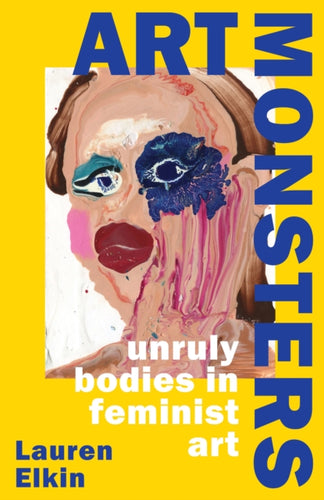 Art Monsters : Unruly Bodies in Feminist Art-9781784742935