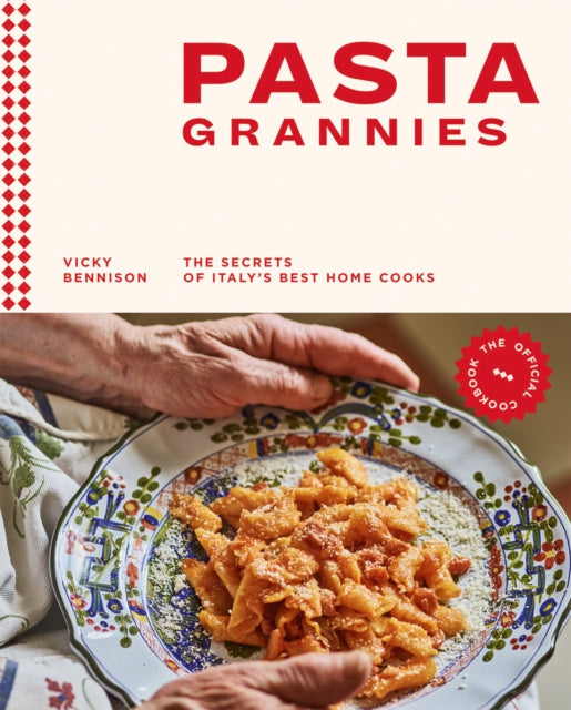 Pasta Grannies: The Official Cookbook : The Secrets of Italy's Best Home Cooks-9781784882884