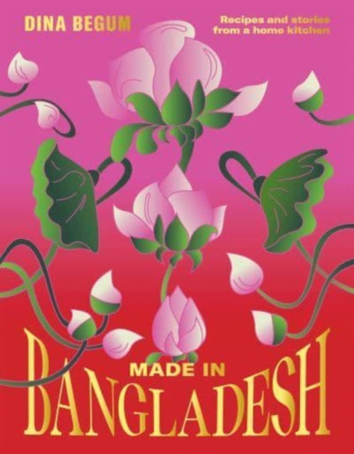 Made in Bangladesh : Recipes and Stories from a Home Kitchen-9781784886523