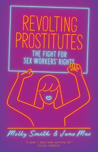 Revolting Prostitutes : The Fight for Sex Workers' Rights-9781786633613