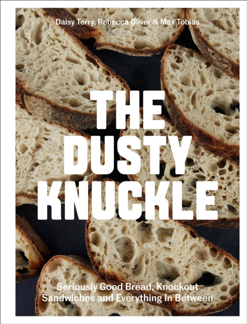 The Dusty Knuckle : Seriously Good Bread, Knockout Sandwiches and Everything In Between-9781787137745