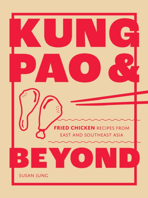 Kung Pao and Beyond : Fried Chicken Recipes from East and Southeast Asia-9781787139336