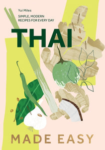 Thai Made Easy : Simple, Modern Recipes for Every Day-9781787139947
