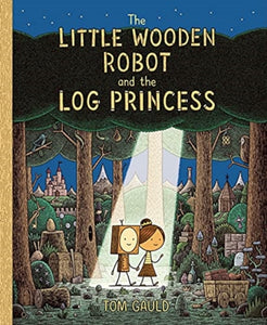 The Little Wooden Robot and the Log Princess : Winner of Foyles Children’s Book of the Year-9781787419179