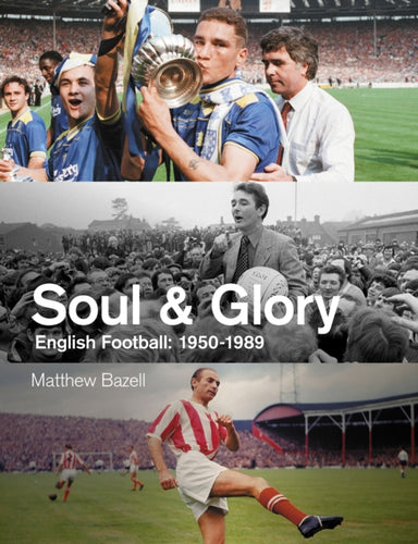 Soul and Glory : English Football, 1950-1989-9781801500067