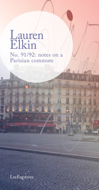 No. 91/92: notes on a Parisian commute-9781838014186