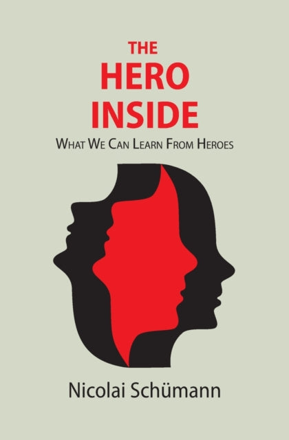 The Hero Inside : What We Can Learn From Heroes-9781838316891
