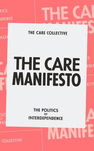 The Care Manifesto : The Politics of Interdependence-9781839760969