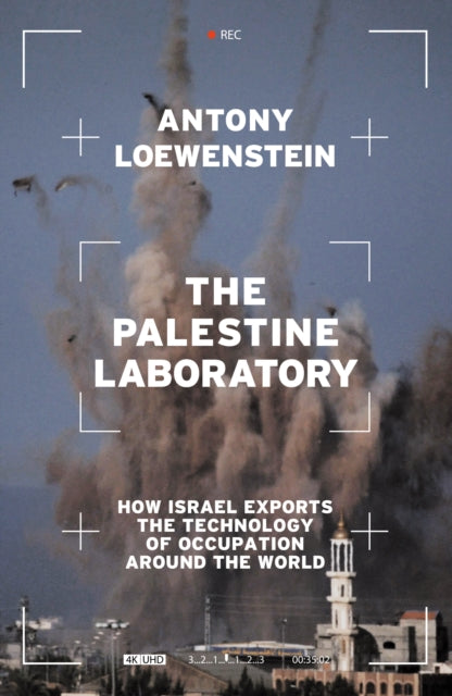 The Palestine Laboratory : How Israel Exports the Technology of Occupation Around the World-9781839762086