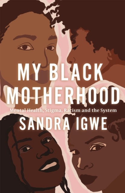 My Black Motherhood : Mental Health, Stigma, Racism and the System-9781839970085