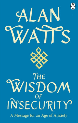 Wisdom Of Insecurity : A Message for an Age of Anxiety-9781846047015