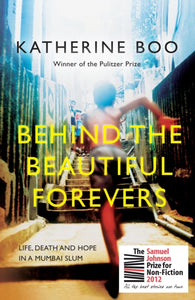 Behind the Beautiful Forevers : Life, Death and Hope in a Mumbai Slum-9781846274510
