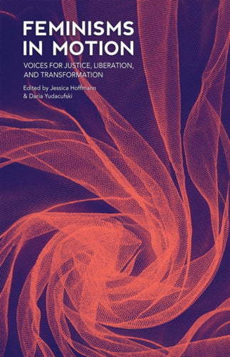 Feminisms in Motion : Voices for Justice, Liberation, and Transformation-9781849353342