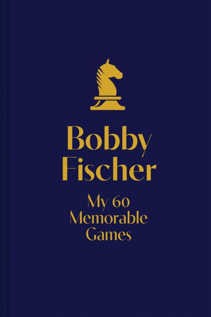 My 60 Memorable Games : chess tactics, chess strategies with Bobby Fischer-9781906388300