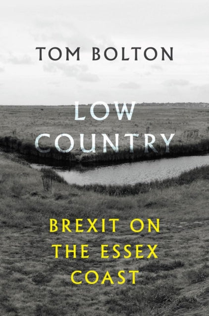 Low Country : Brexit on the Essex Coast-9781908058591