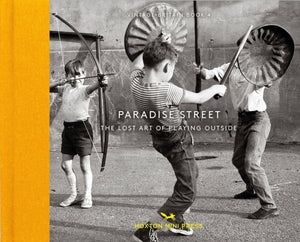 Paradise Street : The Lost Art of Playing Outside-9781910566466