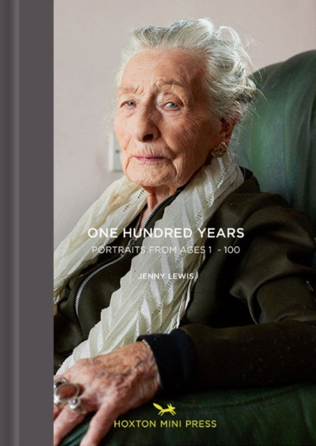One Hundred Years: Portraits From Ages 1-100-9781910566855