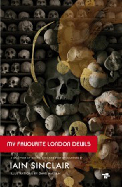 My Favourite London Devils : A Gazetteer of Encounters with Local Scribes, Elective Shamen & Unsponsored Keepers of the Sacred Flame-9781910691175