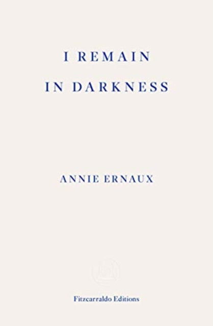 I Remain in Darkness - WINNER OF THE 2022 NOBEL PRIZE IN LITERATURE-9781910695975