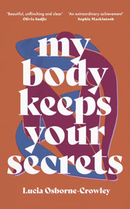 My Body Keeps Your Secrets : Dispatches on Shame and Reclamation-9781911648130