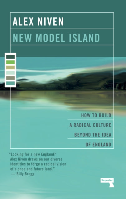 New Model Island : How to Build a Radical Culture Beyond the Idea of England-9781912248254